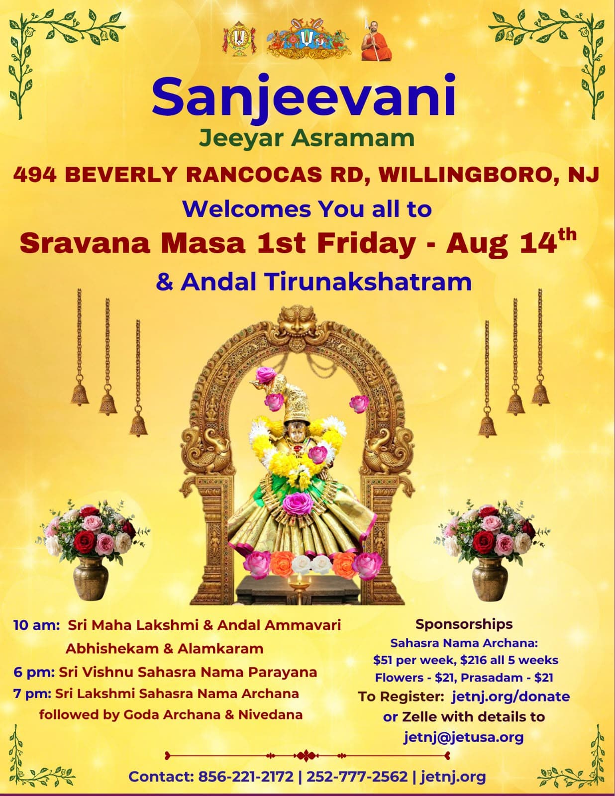 Sanjeevani Jeeyar A:sramam welcomes you to Sra:vana Ma:sa Fridays & A:nda:l Tirunakshatram — 10 AM Sri Maha Lakshmi & Andal Abhishekam and Alamkaram, 6 PM Sri Vishnu Sahasra Nama Parayana, 7 PM Sri Lakshmi Sahasra Nama Archana followed by Goda Archana and Nivedana.